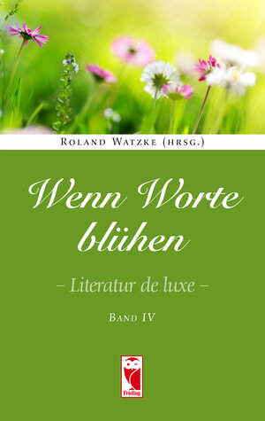 Buchcover Wenn Worte blühen. Literatur de luxe. Band 4 | Roland Watzke | EAN 9783828036000 | ISBN 3-8280-3600-7 | ISBN 978-3-8280-3600-0