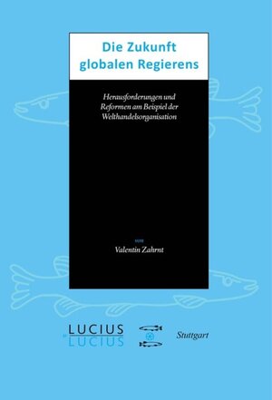 Buchcover Die Zukunft globalen Regierens | Valentin Zahrnt | EAN 9783828203099 | ISBN 3-8282-0309-4 | ISBN 978-3-8282-0309-9