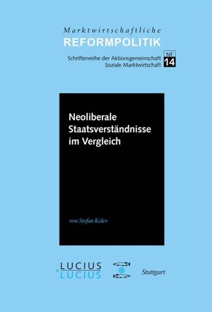 Buchcover Neoliberale Staatsverständnisse im Vergleich | Stefan Kolev | EAN 9783828205840 | ISBN 3-8282-0584-4 | ISBN 978-3-8282-0584-0