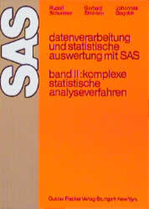 Datenverarbeitung und statistische Auswertung mit SAS. SAS-Version 6 (Grossrechner) und 6 (PC): Datenverarbeitung und statistische Auswertung mit SAS, Bd.2, Komplexe statistische Analyseverfahren