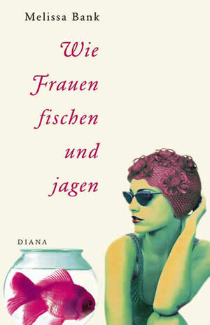 Buchcover Wie Frauen fischen und jagen | Melissa Bank | EAN 9783828400306 | ISBN 3-8284-0030-2 | ISBN 978-3-8284-0030-6