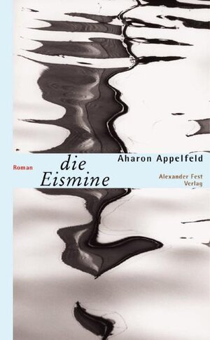 Buchcover Die Eismine | Aharon Appelfeld | EAN 9783828600683 | ISBN 3-8286-0068-9 | ISBN 978-3-8286-0068-3