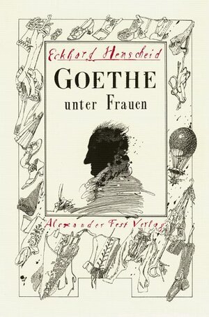 Buchcover Goethe unter Frauen | Eckhard Henscheid | EAN 9783828600843 | ISBN 3-8286-0084-0 | ISBN 978-3-8286-0084-3