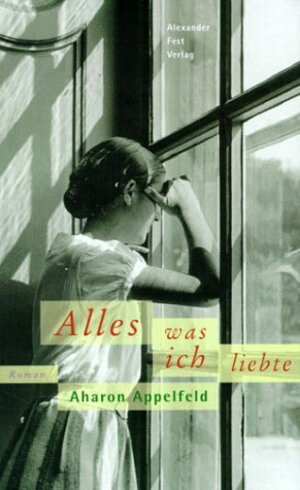 Buchcover Alles, was ich liebte | Aharon Appelfeld | EAN 9783828601284 | ISBN 3-8286-0128-6 | ISBN 978-3-8286-0128-4