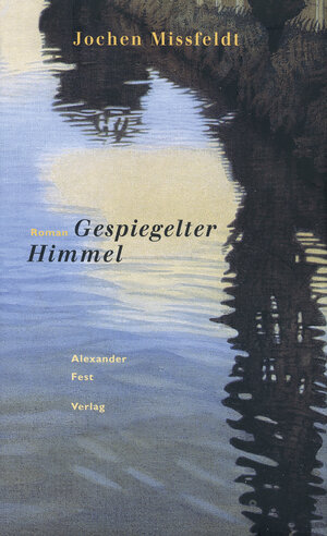 Buchcover Gespiegelter Himmel | Jochen Missfeldt | EAN 9783828601475 | ISBN 3-8286-0147-2 | ISBN 978-3-8286-0147-5