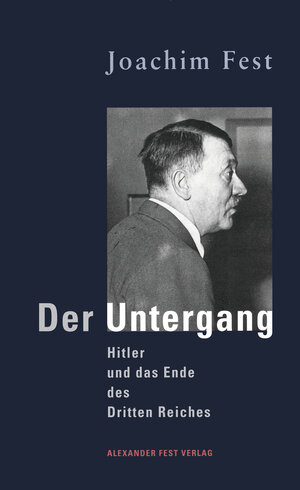 Der Untergang: Hitler und das Ende des Dritten Reiches. Eine historische Skizze