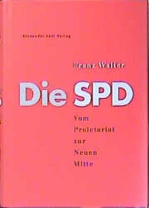 Die SPD. Vom Proletariat zur Neuen Mitte