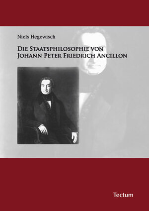 Buchcover Die Staatsphilosophie von Johann Peter Friedrich Ancillon | Niels Hegewisch | EAN 9783828821613 | ISBN 3-8288-2161-8 | ISBN 978-3-8288-2161-3