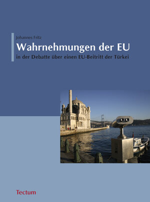 Buchcover Wahrnehmungen der EU in der Debatte über einen EU-Beitritt der Türkei | Johannes Fritz | EAN 9783828822139 | ISBN 3-8288-2213-4 | ISBN 978-3-8288-2213-9