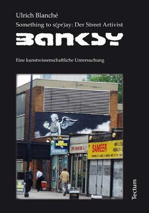 Buchcover Something to s(pr)ay: Der Street Artivist Banksy | Ulrich Blanché | EAN 9783828822832 | ISBN 3-8288-2283-5 | ISBN 978-3-8288-2283-2