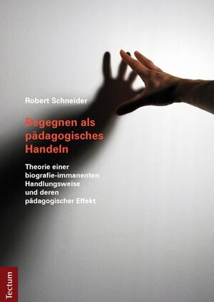 Buchcover Begegnen als pädagogisches Handeln | Robert Schneider | EAN 9783828826496 | ISBN 3-8288-2649-0 | ISBN 978-3-8288-2649-6