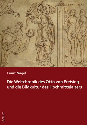 Buchcover Die Weltchronik des Otto von Freising und die Bildkultur des Hochmittelalters | Franz Nagel | EAN 9783828828766 | ISBN 3-8288-2876-0 | ISBN 978-3-8288-2876-6