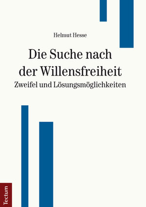 Buchcover Die Suche nach der Willensfreiheit - Zweifel und Lösungsmöglichkeiten | Helmut Hesse | EAN 9783828831056 | ISBN 3-8288-3105-2 | ISBN 978-3-8288-3105-6