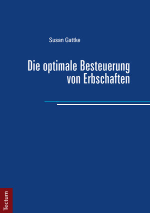 Buchcover Die optimale Besteuerung von Erbschaften | Susan Gattke | EAN 9783828832336 | ISBN 3-8288-3233-4 | ISBN 978-3-8288-3233-6