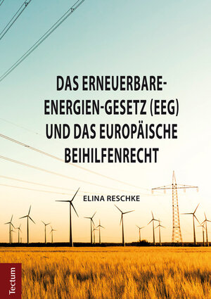 Buchcover Das Erneuerbare-Energien-Gesetz (EEG) und das europäische Beihilfenrecht | Elina Reschke | EAN 9783828834651 | ISBN 3-8288-3465-5 | ISBN 978-3-8288-3465-1