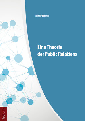 Buchcover Eine Theorie der Public Relations | Eberhard Blanke | EAN 9783828834668 | ISBN 3-8288-3466-3 | ISBN 978-3-8288-3466-8