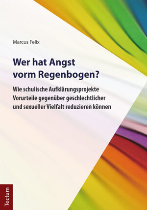 Buchcover Wer hat Angst vorm Regenbogen? | Marcus Felix | EAN 9783828834712 | ISBN 3-8288-3471-X | ISBN 978-3-8288-3471-2