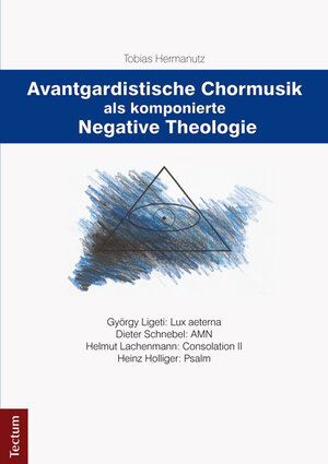 Buchcover Avantgardistische Chormusik als komponierte Negative Theologie | Tobias Hermanutz | EAN 9783828835160 | ISBN 3-8288-3516-3 | ISBN 978-3-8288-3516-0