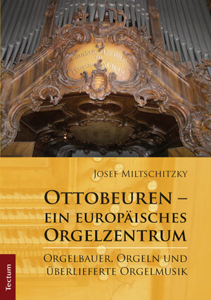 Buchcover Ottobeuren - ein europäisches Orgelzentrum | Josef Miltschitzky | EAN 9783828835245 | ISBN 3-8288-3524-4 | ISBN 978-3-8288-3524-5