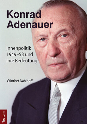 Buchcover Konrad Adenauer | Günther Dahlhoff | EAN 9783828835498 | ISBN 3-8288-3549-X | ISBN 978-3-8288-3549-8
