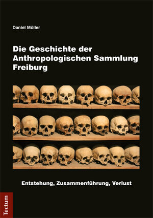 Buchcover Die Geschichte der Anthropologischen Sammlung Freiburg | Daniel Möller | EAN 9783828835719 | ISBN 3-8288-3571-6 | ISBN 978-3-8288-3571-9
