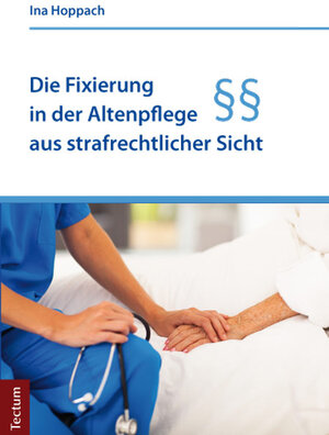 Buchcover Die Fixierung in der Altenpflege aus strafrechtlicher Sicht | Ina Hoppach | EAN 9783828835955 | ISBN 3-8288-3595-3 | ISBN 978-3-8288-3595-5