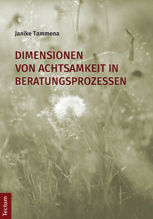 Buchcover Dimensionen von Achtsamkeit in Beratungsprozessen | Janike Tammena | EAN 9783828836501 | ISBN 3-8288-3650-X | ISBN 978-3-8288-3650-1