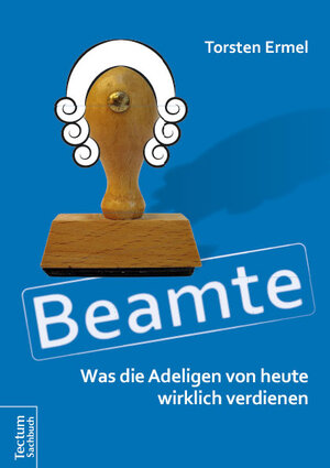 Buchcover Beamte - Was die Adeligen von heute wirklich verdienen | Torsten Ermel | EAN 9783828836563 | ISBN 3-8288-3656-9 | ISBN 978-3-8288-3656-3