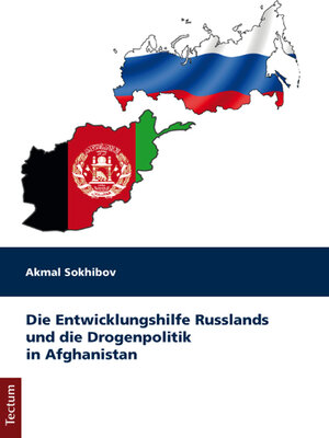 Buchcover Die Entwicklungshilfe Russlands und die Drogenpolitik in Afghanistan | Akmal Sokhibov | EAN 9783828836587 | ISBN 3-8288-3658-5 | ISBN 978-3-8288-3658-7