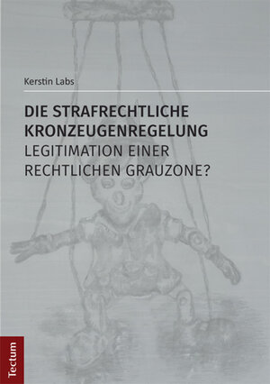 Buchcover Die strafrechtliche Kronzeugenregelung - Legitimation einer rechtlichen Grauzone? | Kerstin Labs | EAN 9783828837201 | ISBN 3-8288-3720-4 | ISBN 978-3-8288-3720-1