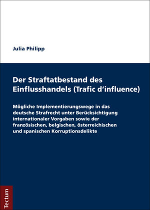 Buchcover Der Straftatbestand des Einflusshandels (Trafic d’influence) | Julia Philipp | EAN 9783828837409 | ISBN 3-8288-3740-9 | ISBN 978-3-8288-3740-9