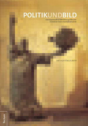 Buchcover Politik und Bild | Arthur Engelbert | EAN 9783828837416 | ISBN 3-8288-3741-7 | ISBN 978-3-8288-3741-6