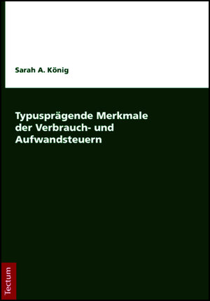 Buchcover Typusprägende Merkmale der Verbrauch- und Aufwandsteuern | Sarah A. König | EAN 9783828837515 | ISBN 3-8288-3751-4 | ISBN 978-3-8288-3751-5