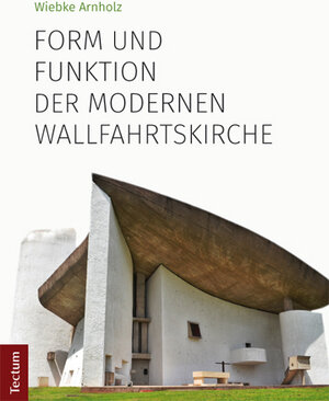 Buchcover Form und Funktion der modernen Wallfahrtskirche | Wiebke Arnholz | EAN 9783828837782 | ISBN 3-8288-3778-6 | ISBN 978-3-8288-3778-2