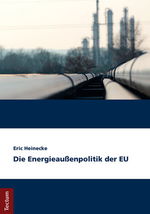 Buchcover Die Energieaußenpolitik der EU | Eric Heinecke | EAN 9783828838079 | ISBN 3-8288-3807-3 | ISBN 978-3-8288-3807-9
