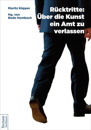 Buchcover Rücktritte: Über die Kunst, ein Amt zu verlassen | Moritz Küpper | EAN 9783828838468 | ISBN 3-8288-3846-4 | ISBN 978-3-8288-3846-8