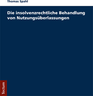 Buchcover Die insolvenzrechtliche Behandlung von Nutzungsüberlassungen | Thomas Spahl | EAN 9783828838703 | ISBN 3-8288-3870-7 | ISBN 978-3-8288-3870-3