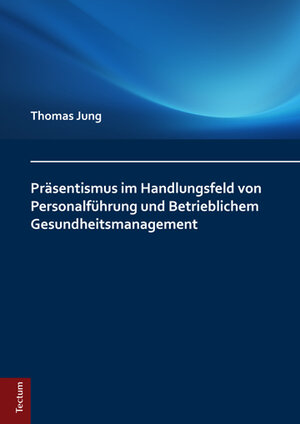 Buchcover Präsentismus im Handlungsfeld von Personalführung und Betrieblichem Gesundheitsmanagement | Thomas Jung | EAN 9783828839106 | ISBN 3-8288-3910-X | ISBN 978-3-8288-3910-6