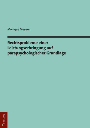 Buchcover Rechtsprobleme einer Leistungserbringung auf parapsychologischer Grundlage | Monique Meyerer | EAN 9783828843417 | ISBN 3-8288-4341-7 | ISBN 978-3-8288-4341-7