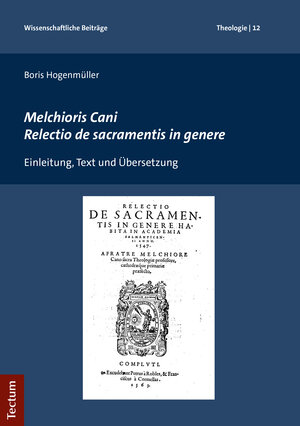 Buchcover Melchioris Cani Relectio de sacramentis in genere | Boris Hogenmüller | EAN 9783828844858 | ISBN 3-8288-4485-5 | ISBN 978-3-8288-4485-8