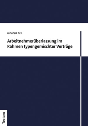 Buchcover Arbeitnehmerüberlassung im Rahmen typengemischter Verträge | Johanna Keil | EAN 9783828848177 | ISBN 3-8288-4817-6 | ISBN 978-3-8288-4817-7