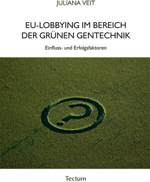 Buchcover EU-Lobbying im Bereich der grünen Gentechnik | Juliana Veit | EAN 9783828852570 | ISBN 3-8288-5257-2 | ISBN 978-3-8288-5257-0