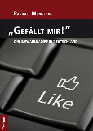 Buchcover "Gefällt mir!" - Onlinewahlkampf in Deutschland | Raphael Mennecke | EAN 9783828853584 | ISBN 3-8288-5358-7 | ISBN 978-3-8288-5358-4