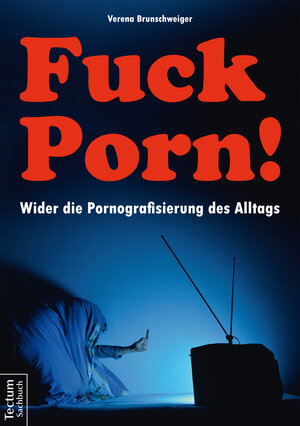 Buchcover Fuck Porn! | Verena Brunschweiger | EAN 9783828856714 | ISBN 3-8288-5671-3 | ISBN 978-3-8288-5671-4