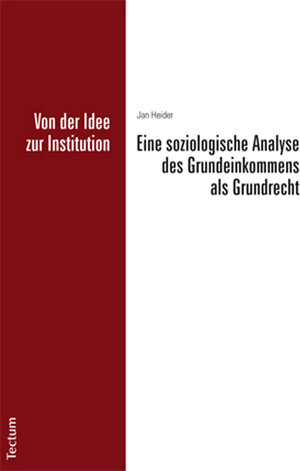 Buchcover Von der Idee zur Institution: Eine soziologische Analyse des Grundeinkommens als Grundrecht | Jan Heider | EAN 9783828857681 | ISBN 3-8288-5768-X | ISBN 978-3-8288-5768-1