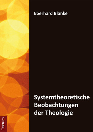 Buchcover Systemtheoretische Beobachtungen der Theologie | Eberhard Blanke | EAN 9783828858473 | ISBN 3-8288-5847-3 | ISBN 978-3-8288-5847-3