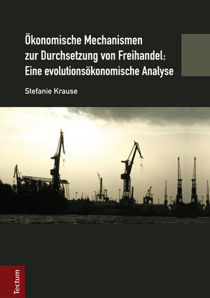 Buchcover Ökonomische Mechanismen zur Durchsetzung von Freihandel: Eine evolutionsökonomische Analyse | Stefanie Krause | EAN 9783828859593 | ISBN 3-8288-5959-3 | ISBN 978-3-8288-5959-3