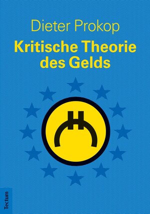 Buchcover Kritische Theorie des Gelds | Dieter Prokop | EAN 9783828860148 | ISBN 3-8288-6014-1 | ISBN 978-3-8288-6014-8
