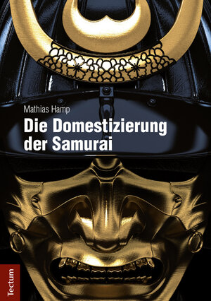 Buchcover Die Domestizierung der Samurai | Mathias Hamp | EAN 9783828860476 | ISBN 3-8288-6047-8 | ISBN 978-3-8288-6047-6