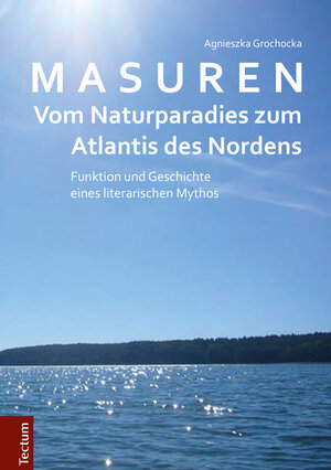 Buchcover Masuren - vom Naturparadies zum Atlantis des Nordens | Agnieszka Grochocka | EAN 9783828862418 | ISBN 3-8288-6241-1 | ISBN 978-3-8288-6241-8